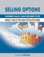 Selling Options: Covered Calls, Cash Secured Puts: Magic Tools for High Stock Returns