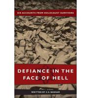 Defiance in the Face of Hell: Six Accounts from Holocaust Survivors