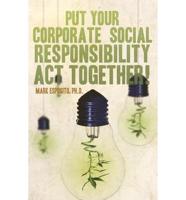 Put Your Corporate Social Responsibility Act Together!