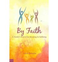 By Faith: A Family's Search for Meaning in Suffering