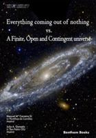 Everything Coming Out of Nothing Vs. A Finite, Open and Contingent Universe