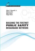 Building the FirstNet Public Safety Broadband Network