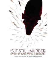 Is It Still Murder Even If She Was a Bitch?