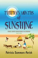 Thirteen Months of Sunshine: Peace Corps Adventures in Ethiopia: 1962-1964