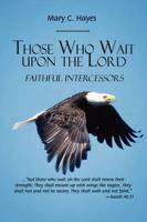 Those Who Wait upon the Lord: Faithful Intercessors
