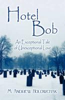 Hotel Bob: An Exceptional Tale of Unexceptional Love