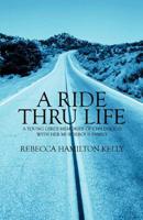 A Ride Thru Life: A Young Girl's Memories of Childhood with Her Murderous Family