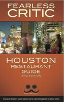 The Fearless Critic Houston Restaurant Guide, 3rd Edition