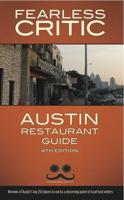 The Fearless Critic Austin Restaurant Guide, 4th Edition