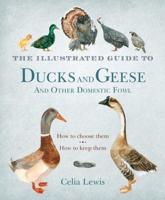 The Illustrated Guide to Ducks and Geese and Other Domestic Fowl