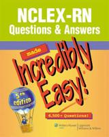 NCLEX-RN Questions and Answers Made Incredibly Easy!