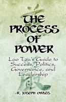 The Process of Power: Lao Tzu's Guide to Success, Politics, Governance, and Leadership