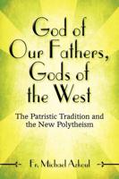 God of Our Fathers, Gods of the West: The Patristic Tradition and the New Polytheism