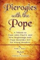 Pierogies with the Pope: A Tribute to Pope John Paul II, and New Beginnings with Pope Benedict XVI for Young Readers
