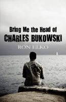 Bring Me the Head of Charles Bukowski