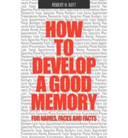 How to Develop a Good Memory for Names, Faces, and Facts