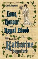 Love, Honour and Royal Blood - Book One: Katherine Swynford [Nee Deroet]