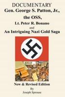 Documentary, Gen. George S. Patton, Jr., the OSS, Lt. Peter R. Bonano and an Intriguing Nazi Gold Saga, New & Revised Edition