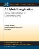 A Hybrid Imagination: Science and Technology in Cultural Perspective