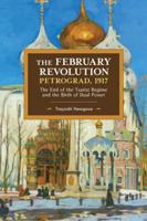 February Revolution, Petrograd, 1917: The End of the Tsarist Regime and the Birth of Dual Power
