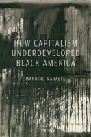 How Capitalism Underdeveloped Black America: Problems in Race, Political Economy, and Society