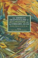 The 'American Exceptionalism' of Jay Lovestone and His Comrades Volume 1