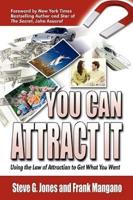 You Can Attract It: Using the Law of Attraction to Get What You Want