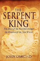 Serpent King the Story of a Man Who Changed the Direction of the New World