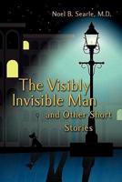 Visibly Invisible Man and Other Short Stories