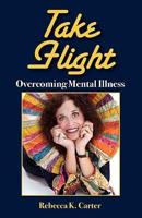 Take Flight Overcoming Mental Illness