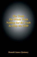 The Truth, the Whole Truth, Nothing But the Truth, So Help Me God