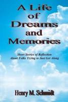 A Life of Dreams and Memories - Short Stories of Reflection About Folks Trying to Just Get Along