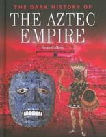 The Dark History of the Aztec Empire