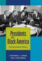 Presidents and Black America: A Documentary History