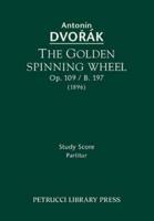 The Golden Spinning Wheel, Op.109 / B.197: Study score