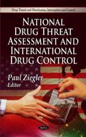 National Drug Threat Assessment and International Drug Control