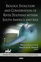 Biology, Evolution, and Conservation of River Dolphins Within South America and Asia