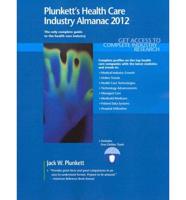 Plunkett's Health Care Industry Almanac 2012: Health Care Industry Market Research, Statistics, Trends & Leading Companies