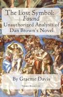 THE LOST SYMBOL -- Found: Unauthorized Analysis of Dan Brown's Novel