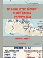 Self-Inflicted Wound Allied Defeat in Crete, May 1941