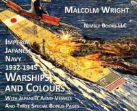Imperial Japanese Navy 1932-1945 Warships and Colours: With Japanese Army Vessels and Three Special Bonus Pages