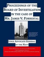 Proceedings of the Board of Investigation in the Case of Mr. James V. Forrestal