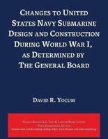 Changes to United States Navy Submarine Design and Construction During World War I, as Determined by The General Board