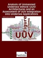 Analysis of Unmanned Undersea Vehicle (Uuv) Architectures and an Assessment of Uuv Integration Into Undersea Applications