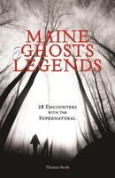 Maine Ghosts and Legends: 30 Encounters with the Supernatural, 2nd Edition