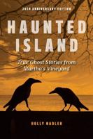 Haunted Island: True Ghost Stories from Martha's Vineyard, 20th Anniversary Edition