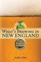 What's Brewing in New England: A Guide to Brewpubs and Craft Breweries, 2nd Edition