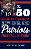 The 50 Greatest Players in New England Patriots Football History