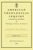 American Theological Inquiry, Volume Three, Issue One