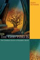 The God Who Is: The Christian God in a Pluralistic World